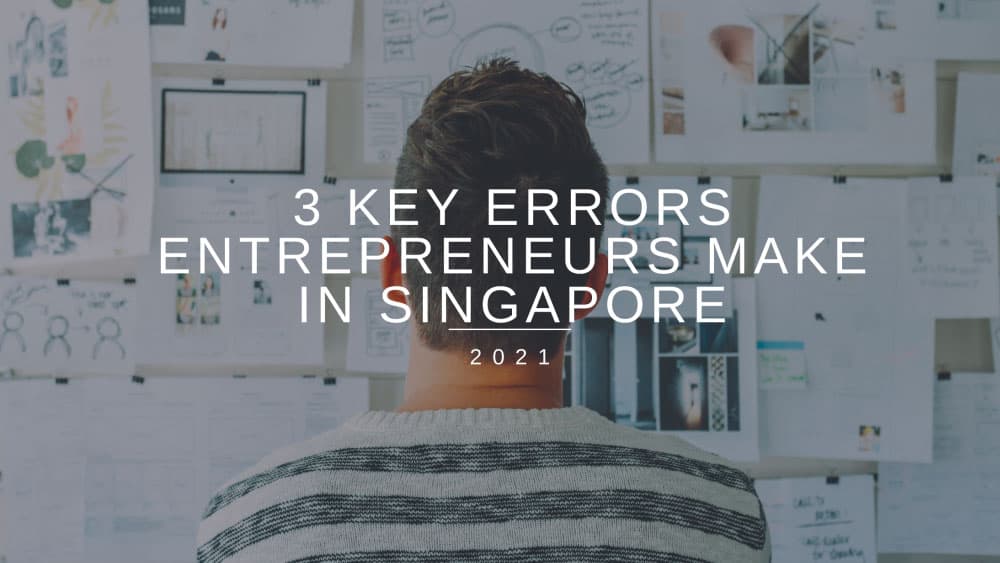 3 key errors entrepreneurs make in Singapore