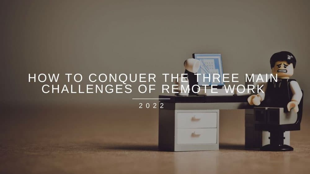How to conquer the three main challenges of remote work
