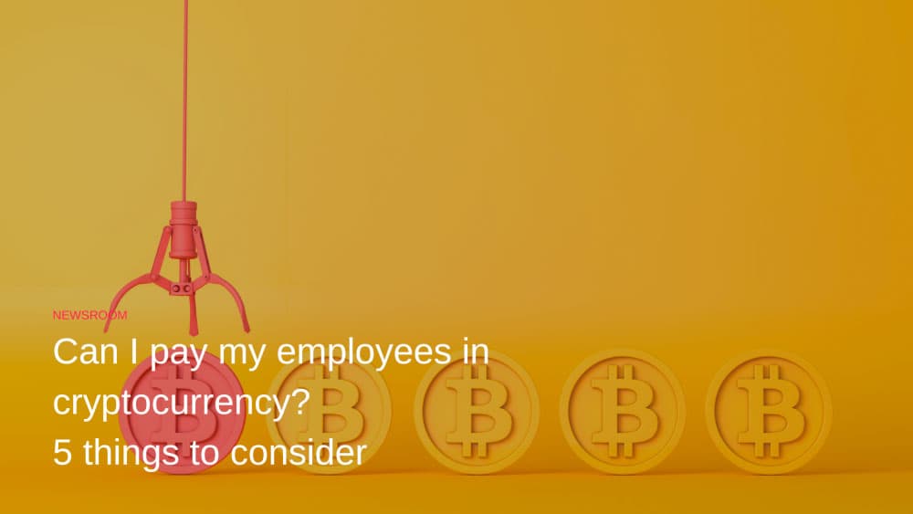 Can I pay my employees in cryptocurrency? Five things to consider