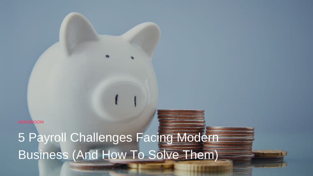Five payroll challenges facing modern business (and how to solve them)
