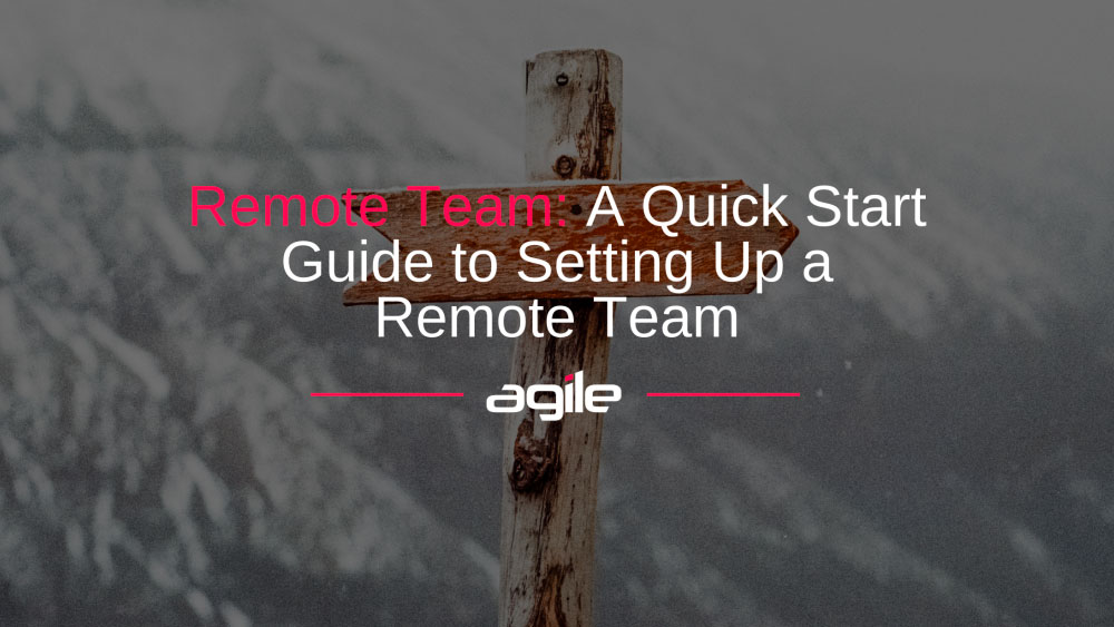 A Quick-Start Guide to Setting Up a Remote Team