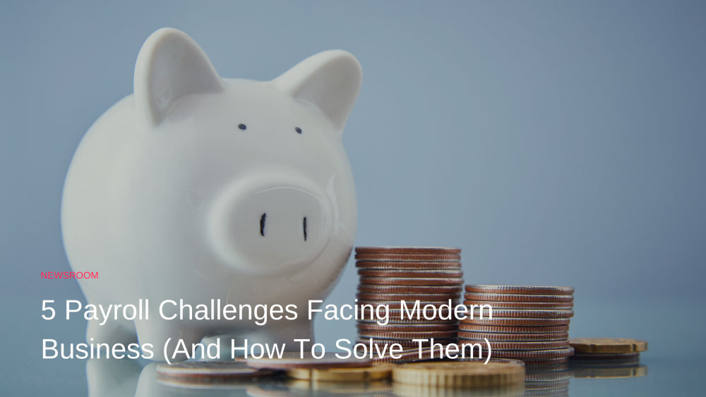 5 Payroll Challenges Facing Modern Business