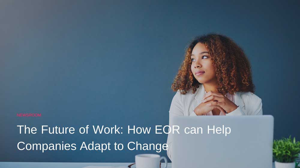 The Future of Work: How EOR can Help Companies Adapt to Change